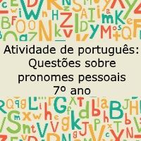 Atividade de português: Questões sobre pronomes pessoais – 7º ano Atividade de língua portuguesa: Questões sobre pronomes pessoais - 7º ano