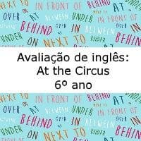 Avaliação de Inglês: At the Circus – 6º ano Avaliação de língua inglesa: At the Circus - 6º ano
