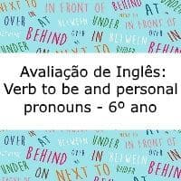 Avaliação de Inglês: Verb to be and personal pronouns – 6º ano prova de Inglês: Verb to be and personal pronouns - 6º ano