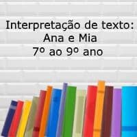 Interpretação de texto: Ana e Mia – 7º ao 9º ano Interpretação de texto: Ana e Mia - 7º ao 9º ano