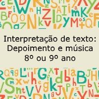 Interpretação de texto: Depoimento e música – 8º ou 9º ano Interpretação de texto: Depoimento e música - 8º ou 9º ano
