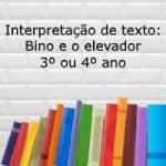 Interpretação de texto: Bino e o elevador – 3º ou 4º ano