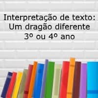 Interpretação de texto: Um dragão diferente – 3º ou 4º ano Interpretação de texto: Um dragão diferente - 3º ou 4º ano
