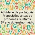 Atividade de Português: Preposições antes de pronomes relativos – 3º ano do ensino médio