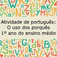 Atividade de língua portuguesa: O uso dos porquês - 1º ano do ensino médio