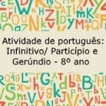 Atividade de português: Infinitivo/ particípio/ gerúndio – 8º ano