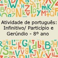 Atividade de português: Infinitivo/ particípio/ gerúndio – 8º ano Atividade de língua portuguesa: Infinitivo/ particípio/ gerúndio - 8º ano