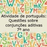 Atividade de português: Questões sobre conjunções aditivas – 7º ano