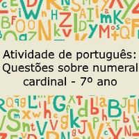 Atividade de português: Questões sobre numeral cardinal – 7º ano Atividade de língua portuguesa: Questões sobre numeral cardinal - 7º ano