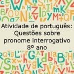 Atividade de português: Questões sobre pronome interrogativo – 8º ano