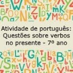 Atividade de português: Questões sobre verbos no presente – 7º ano