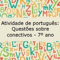 Atividade de português: Questões sobre conectivos – 7º ano Atividade de língua portuguesa: Questões sobre conectivos - 7º ano