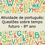 Atividade de português: Questões sobre tempo futuro – 8º ano