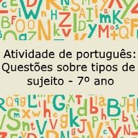 Atividade de português: Questões sobre tipos de sujeito – 7º ano Atividade de língua portuguesa: Questões sobre tipos de sujeito - 7º ano