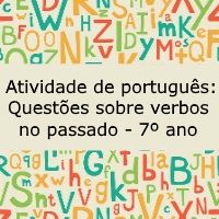 Atividade de português: Questões sobre verbos no passado – 7º ano Atividade de português: Questões sobre verbos no passado - 7º ano