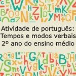 Atividade de português: Tempos e modos verbais – 2º ano do ensino médio