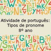 Atividade de português: Tipos de pronome – 8º ano Atividade de língua portuguesa: Tipos de pronome - 8º ano
