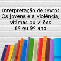 Interpretação de texto: Os jovens e a violência, vítimas ou vilões? – 8º ou 9º Interpretação de texto: Os jovens e a violência, vítimas ou vilões? - 8º ou 9º