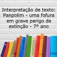 Interpretação de texto: Pangolim – uma fofura em grave perigo de extinção – 7º ano Interpretação de texto: Pangolim - uma fofura em grave perigo de extinção - 7º ano