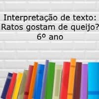 Interpretação de texto: Ratos gostam de queijo? - 6º ano
