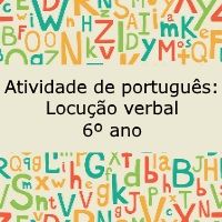 Atividade de português: Locução verbal – 6º ano Atividade de português: Locução verbal - 6º ano