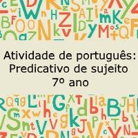 Atividade de português: Predicativo do sujeito – 7º ano Atividade de língua portuguesa: Predicativo do sujeito - 7º ano