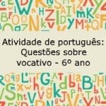 Atividade de português: Questões sobre vocativo – 6º ano