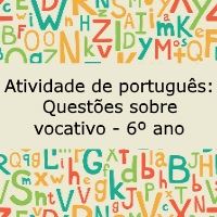 Atividade de português: Questões sobre vocativo – 6º ano Atividade de português: Questões sobre vocativo - 6º ano