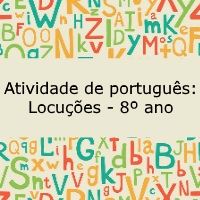 Atividade de português: Locuções – 8º ano Atividade de português: Locuções - 8º ano