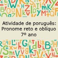 Atividade de língua portuguesa: Pronome reto e oblíquo - 7º ano