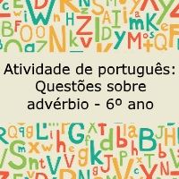 Atividade de português: Questões sobre advérbio – 6º ano Atividade de língua portuguesa: Questões sobre advérbio - 6º ano