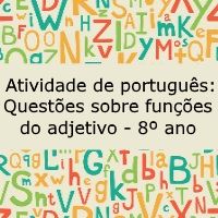 Atividade de português: Questões sobre funções do adjetivo – 8º ano Atividade de língua portuguesa: Questões sobre funções do adjetivo - 8º ano