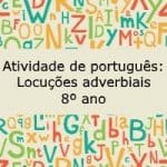 Atividade de português: Locuções adverbiais – 8º ano