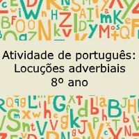 Atividade de língua portuguesa: Locuções adverbiais - 8º ano