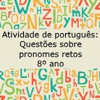 Atividade de português: Questões sobre pronomes retos – 8º ano Atividade de português: Questões sobre pronomes retos - 8º ano