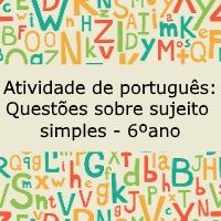 Atividade de português: Questões sobre sujeito simples – 6º ano Atividade de língua portuguesa: Questões sobre sujeito simples - 6º ano