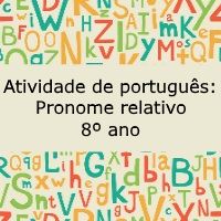 Atividade de língua portuguesa: Pronome Relativo - 8º ano