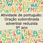 Atividade de Português: Oração Subordinada Adverbial Reduzida – 9º ano