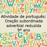 Atividade de língua portuguesa: Oração Subordinada Adverbial Reduzida - 9º ano