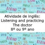 Atividade de Inglês: Listening and practicing II – The doctor – 8º ou 9º ano