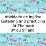 Atividade de Inglês: Listening and practicing – At The park – 8º ou 9º ano