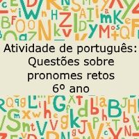 Atividade de português: Questões sobre pronomes retos – 6º ano Atividade de português: Questões sobre pronomes retos - 6º ano