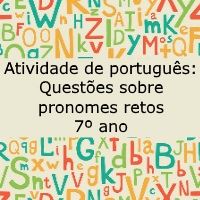 Atividade de português: Questões sobre pronomes retos – 7º ano Atividade de língua portuguesa: Questões sobre pronomes retos - 7º ano