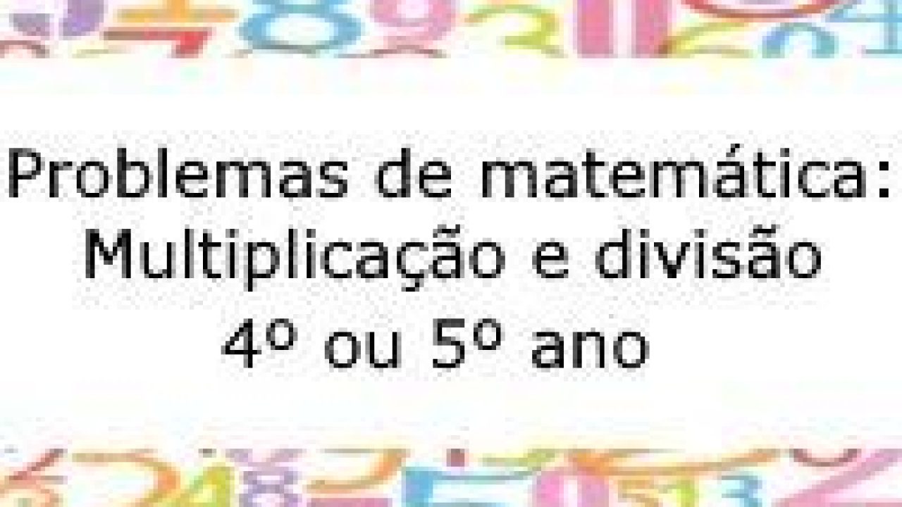 Problemas de Matemática do 4º Ano - Multiplicação e Divisão