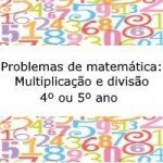 Problemas de Matemática: Multiplicação e divisão – 4º ou 5º ano