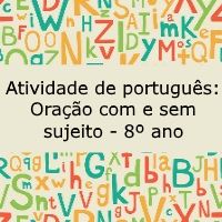 Atividade de língua portuguesa: Oração com e sem sujeito - 8º ano