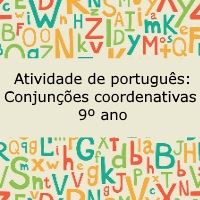Exercício de português: Conjunções coordenativas - 9º ano