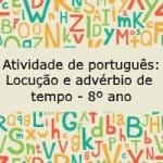 Atividade de português: Locução e advérbio de tempo – 8º ano
