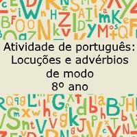 Atividade de português: Locuções e advérbios de modo – 8º ano Atividade de língua portuguesa: Locuções e advérbios de modo - 8º ano