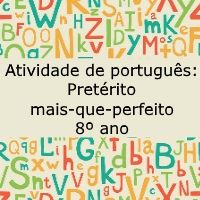 Atividade de língua portuguesa: Pretérito mais-que-perfeito - 8º ano